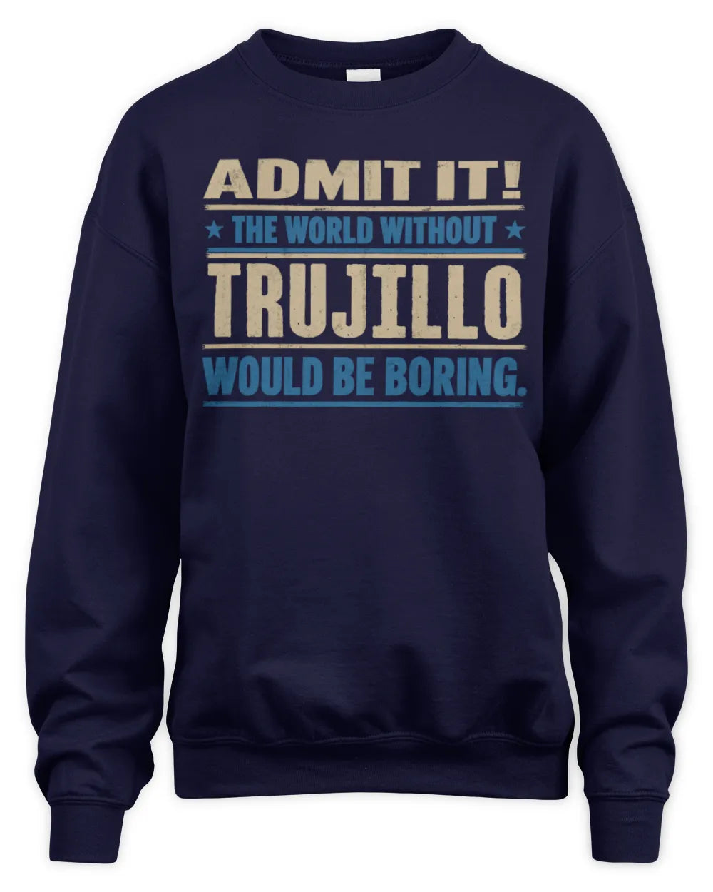 TRUJILLO TP68-K2-968 – Personalized Funny Quote Apparel “The World Without NAME Would Be Boring” - Unisex Sweatshirt - Navy