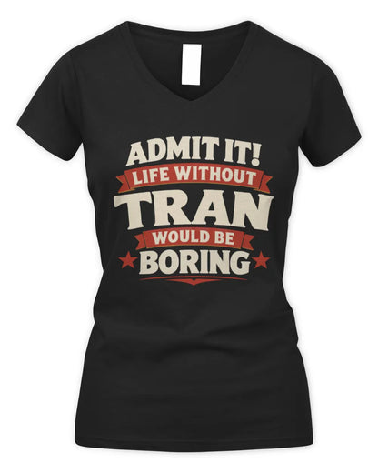 TRAN P4 KT003 Personalized Funny Quote Apparel “Life Without NAME Would Be Boring” - Women's V-Neck T-Shirt - Black