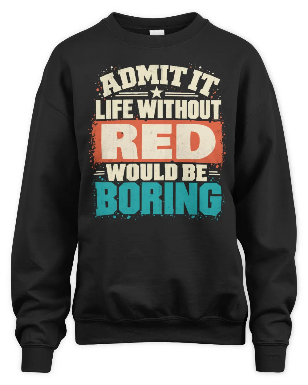 RED P02-TH11-226 Personalized Admit It Life Without [Name] Would Be Boring T-Shirt - Custom Name Funny Gift - Unisex Sweatshirt - Black