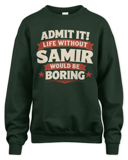SAMIR P4 KT003 Personalized Funny Quote Apparel “Life Without NAME Would Be Boring” - Unisex Sweatshirt - Forest Green