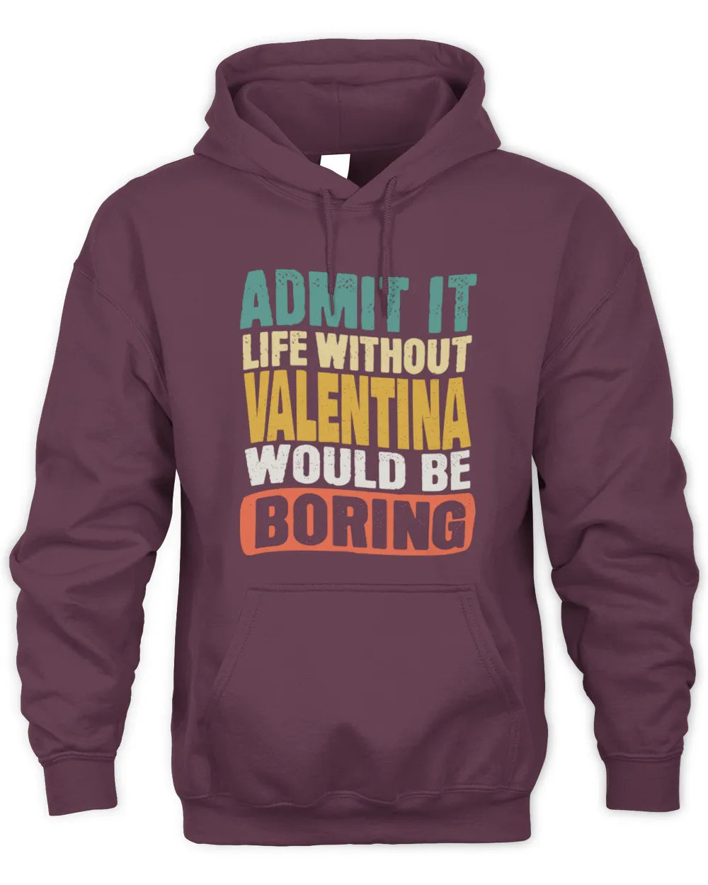 VALENTINA TP86-K3-229 Personalized Funny Quote Apparel “Life Without NAME Would Be Boring” - Unisex Hoodie - Maroon