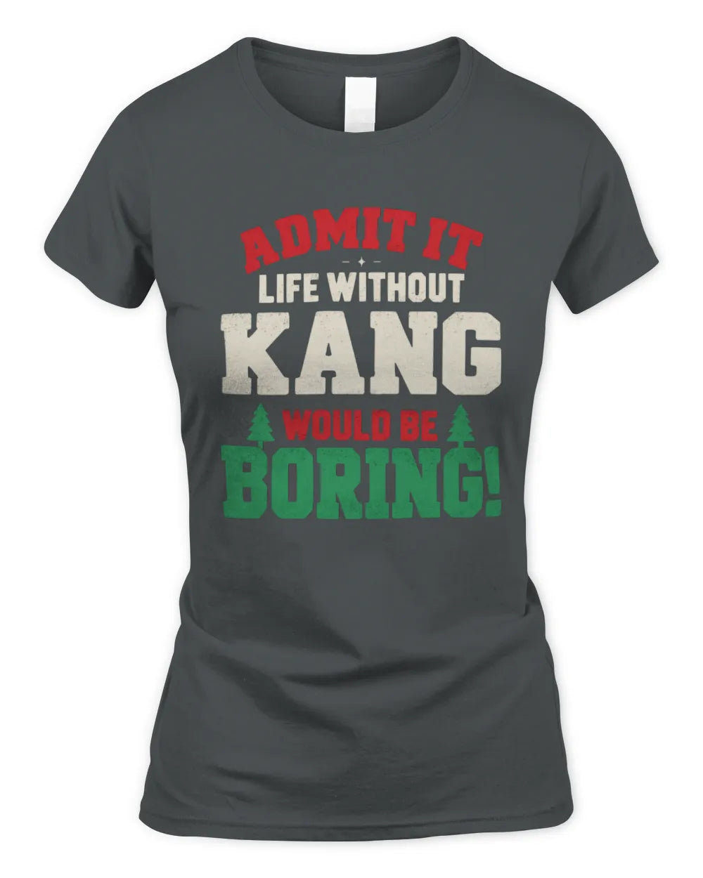 KANG P5 TH08 Christmas T-Shirt – “Life Without NAME Would Be Boring” - Women's Standard T-Shirt - Charcoal