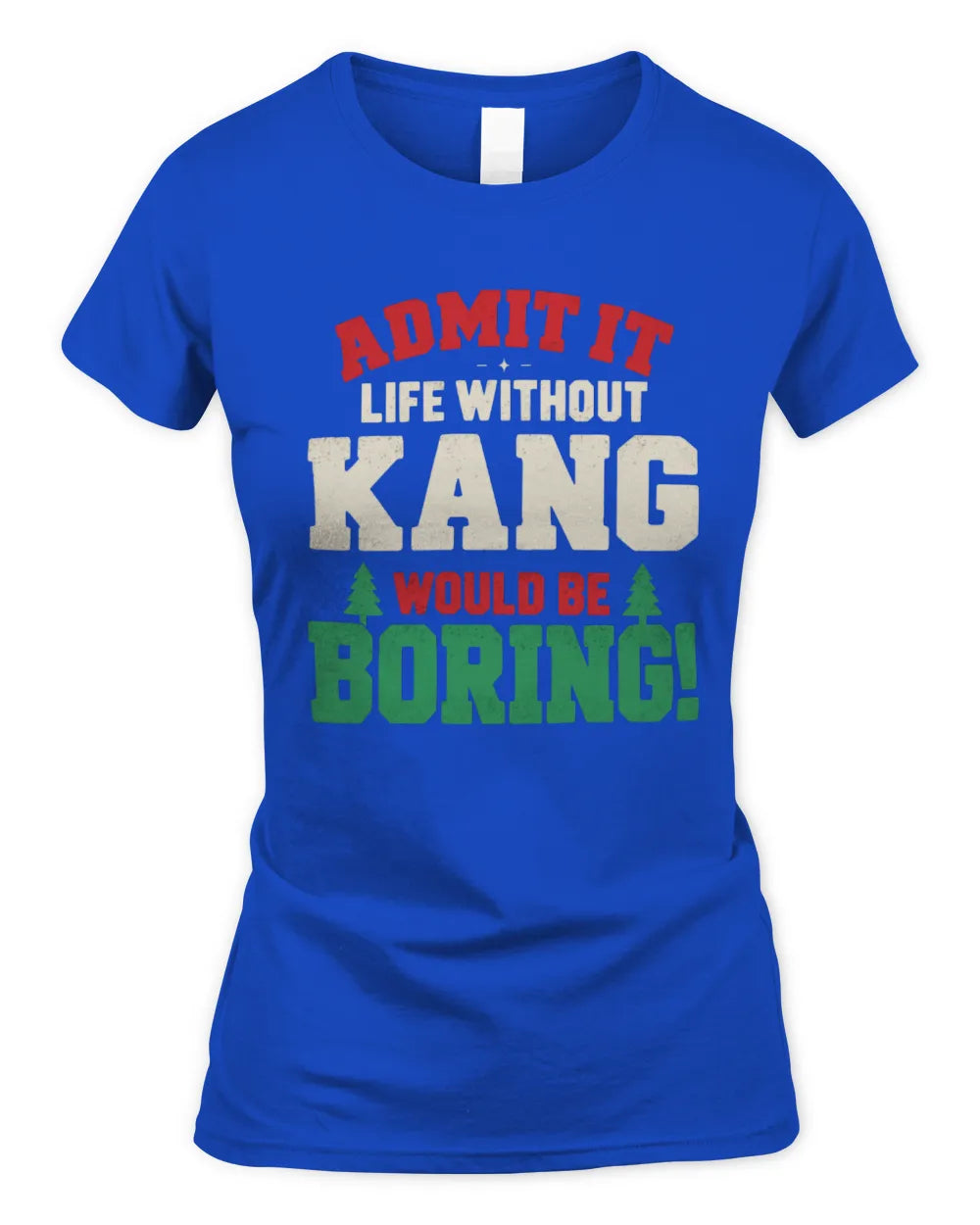 KANG P5 TH08 Christmas T-Shirt – “Life Without NAME Would Be Boring” - Women's Standard T-Shirt - Royal
