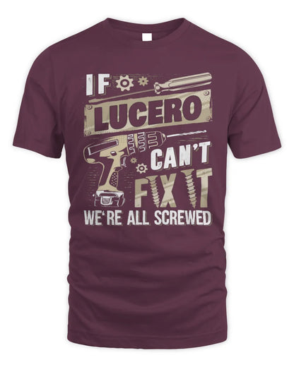 LUCERO TX03 P02 - Personalized Handyman Mechanic Shirt “If NAME Can’t Fix It, We’re All Screwed” - Unisex Standard T-Shirt - Maroon