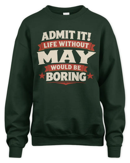 MAY P4 KT003 Personalized Funny Quote Apparel “Life Without NAME Would Be Boring” - Unisex Sweatshirt - Forest Green