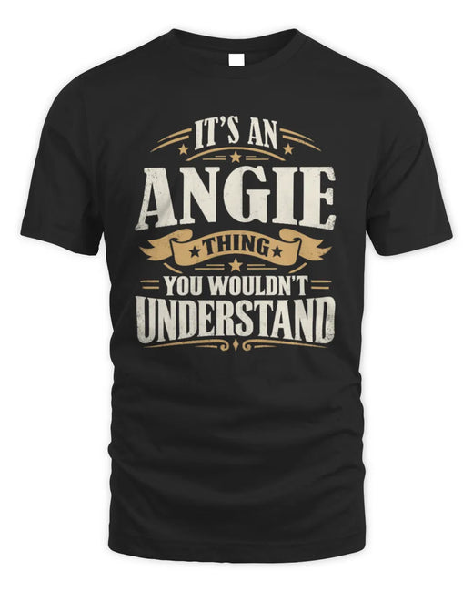 ANGIE P08 TH51 - Personalized “It’s a/an [NAME] Thing – You Wouldn’t Understand” Shirt
