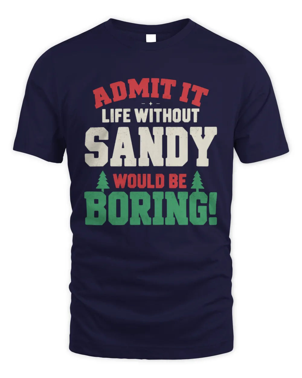 SANDY P5 TH08 Christmas T-Shirt – “Life Without NAME Would Be Boring” - Unisex Standard T-Shirt - Navy