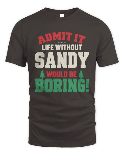 SANDY P5 TH08 Christmas T-Shirt – “Life Without NAME Would Be Boring” - Unisex Standard T-Shirt - Dark Chocolate