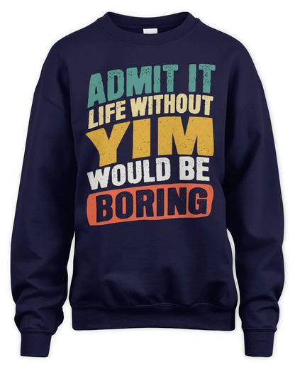 YIM TP88-K4-229
Personalized Funny Quote Apparel “Life Without NAME Would Be Boring” - Unisex Sweatshirt - Navy
