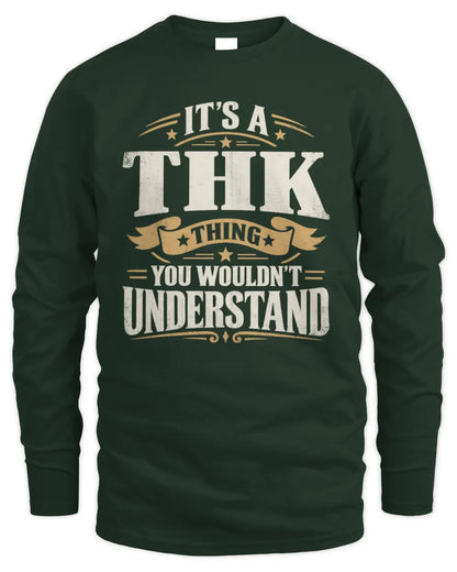 THK P08 TH51 - Personalized “It’s a/an [NAME] Thing – You Wouldn’t Understand” Shirt - Men's Long Sleeved T-Shirt - Forest Green