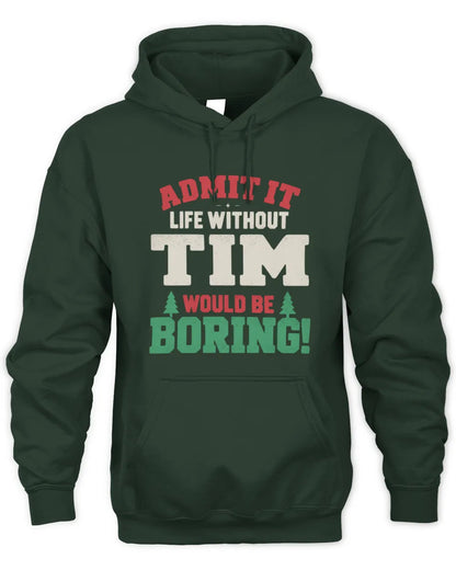 TIM P5 TH08 Christmas T-Shirt – “Life Without NAME Would Be Boring” - Unisex Hoodie - Forest Green