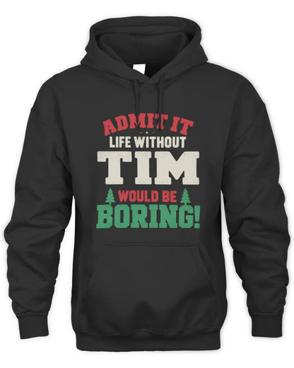 TIM P5 TH08 Christmas T-Shirt – “Life Without NAME Would Be Boring” - Unisex Hoodie - Black