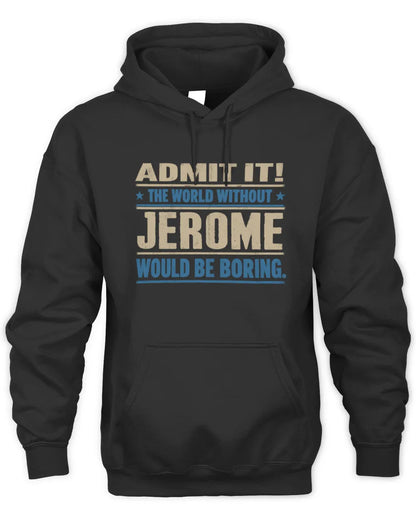 JEROME TP68-K2-968 – Personalized Funny Quote Apparel “The World Without NAME Would Be Boring” - Unisex Hoodie - Black