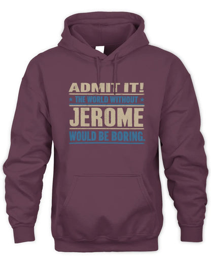 JEROME TP68-K2-968 – Personalized Funny Quote Apparel “The World Without NAME Would Be Boring” - Unisex Hoodie - Maroon