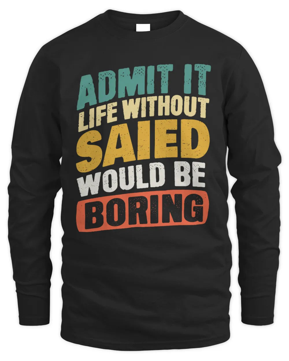 SAIED TP88-K4-229
Personalized Funny Quote Apparel “Life Without NAME Would Be Boring” - Men's Long Sleeved T-Shirt - Black