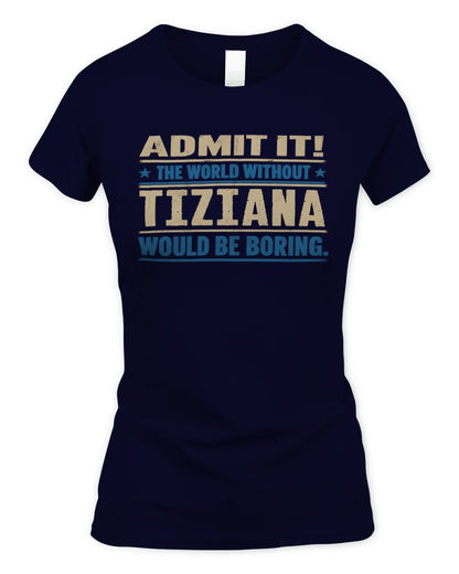 TIZIANA TP68-K2-968 – Personalized Funny Quote Apparel “The World Without NAME Would Be Boring” - Women's Standard T-Shirt - Navy