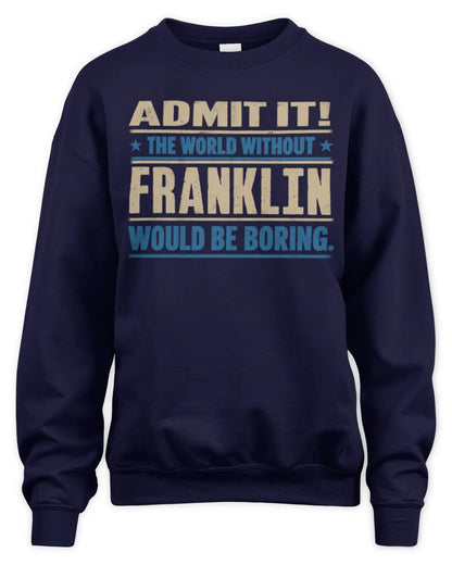 FRANKLIN TP68-K2-968 – Personalized Funny Quote Apparel “The World Without NAME Would Be Boring” - Unisex Sweatshirt - Navy