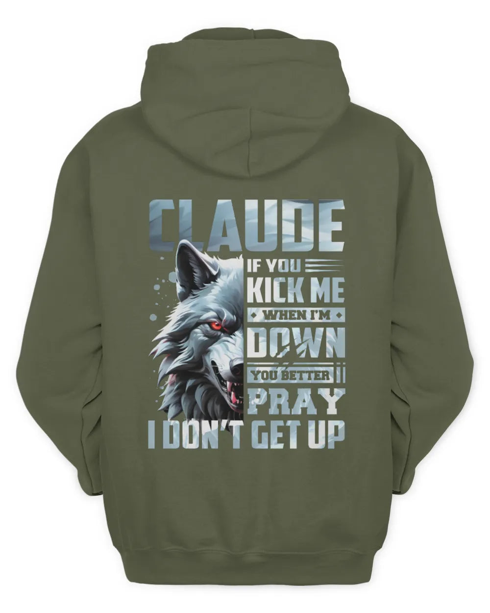 CLAUDE AP62-K4-666 - Personalized Fierce Wolf Quote Apparel “If You Kick Me When I’m Down, You Better Pray I Don’t Get Up” - Unisex Hoodie - Military Green