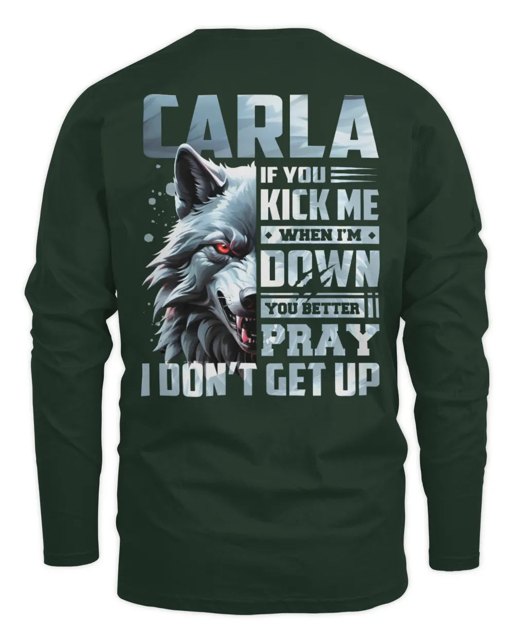 CARLA AP62-K4-666 - Personalized Fierce Wolf Quote Apparel “If You Kick Me When I’m Down, You Better Pray I Don’t Get Up” - Men's Long Sleeved T-Shirt - Forest Green