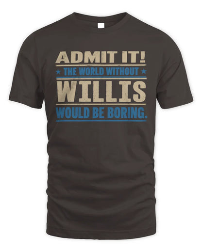 WILLIS TP68-K2-968 – Personalized Funny Quote Apparel “The World Without NAME Would Be Boring” - Unisex Standard T-Shirt - Dark Chocolate