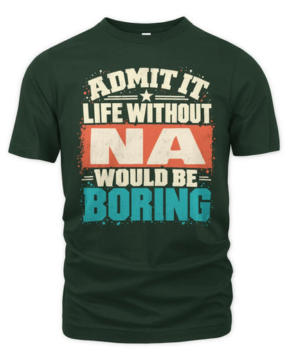 NA P02-TH11-226 Personalized Admit It Life Without [Name] Would Be Boring T-Shirt - Custom Name Funny Gift - Unisex Standard T-Shirt - Forest Green