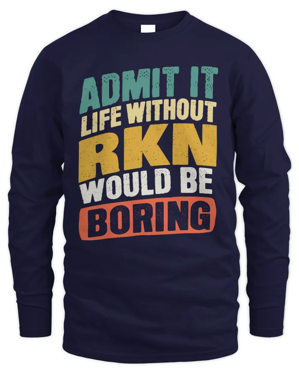 RKN TP88-K4-229
Personalized Funny Quote Apparel “Life Without NAME Would Be Boring” - Men's Long Sleeved T-Shirt - Navy