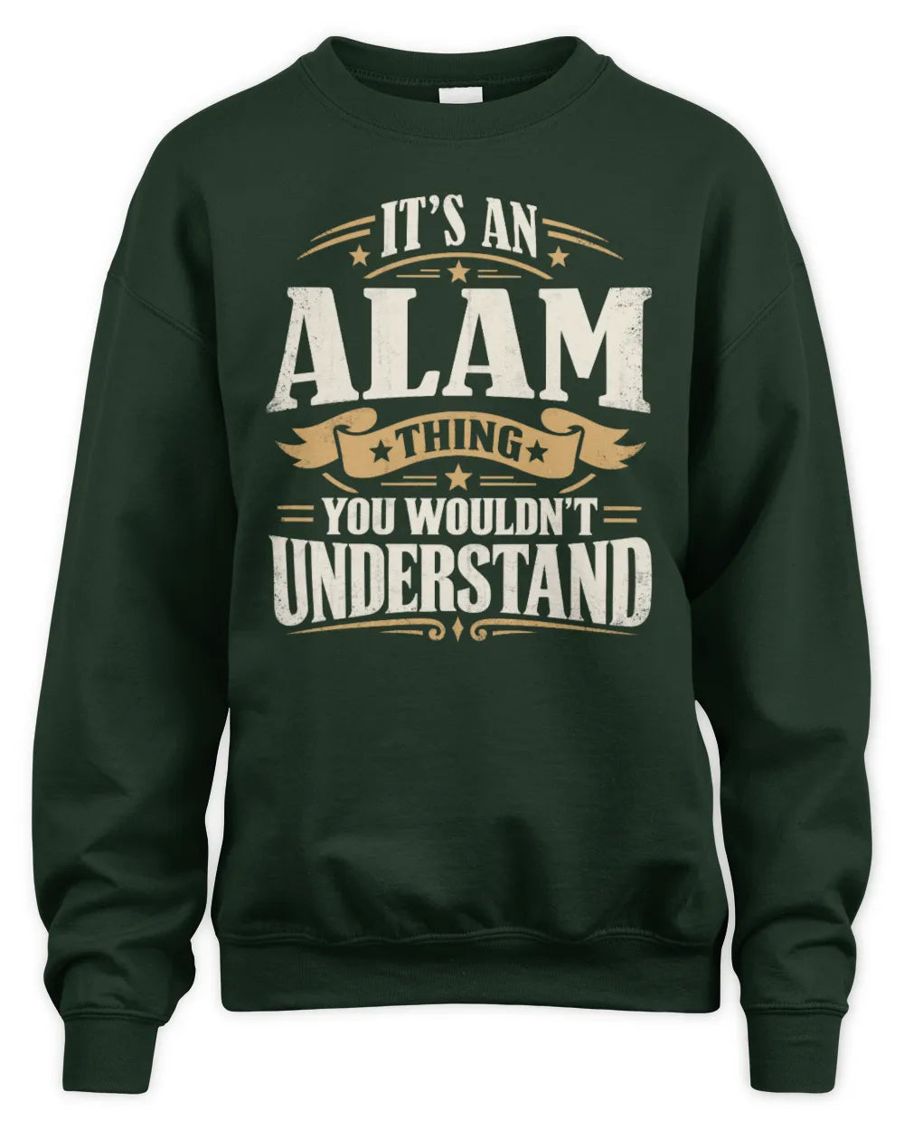 ALAM P08 TH51 - Personalized “It’s a/an [NAME] Thing – You Wouldn’t Understand” Shirt - Unisex Sweatshirt - Forest Green