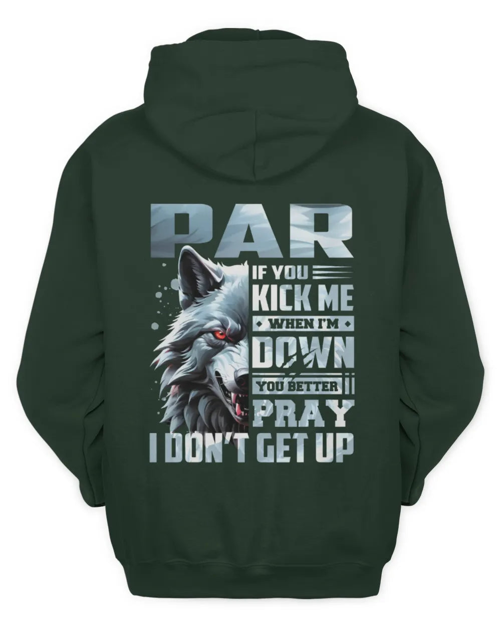 PAR AP62-K4-666 - Personalized Fierce Wolf Quote Apparel “If You Kick Me When I’m Down, You Better Pray I Don’t Get Up” - Unisex Hoodie - Forest Green