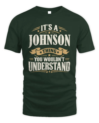 JOHNSON P08 TH51 - Personalized “It’s a/an [NAME] Thing – You Wouldn’t Understand” Shirt - Unisex Standard T-Shirt - Forest Green