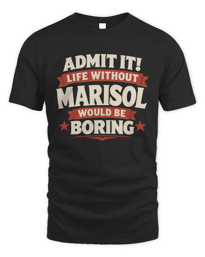 MARISOL P4 KT003 Personalized Funny Quote Apparel “Life Without NAME Would Be Boring” - Unisex Standard T-Shirt - Black
