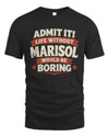 MARISOL P4 KT003 Personalized Funny Quote Apparel “Life Without NAME Would Be Boring”