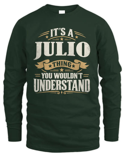 JULIO P08 TH51 - Personalized “It’s a/an [NAME] Thing – You Wouldn’t Understand” Shirt - Men's Long Sleeved T-Shirt - Forest Green
