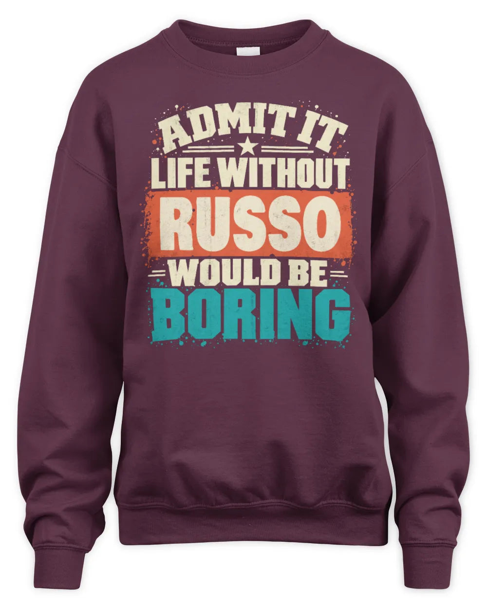 RUSSO P02-TH11-226 Personalized Admit It Life Without [Name] Would Be Boring T-Shirt - Custom Name Funny Gift - Unisex Sweatshirt - Maroon