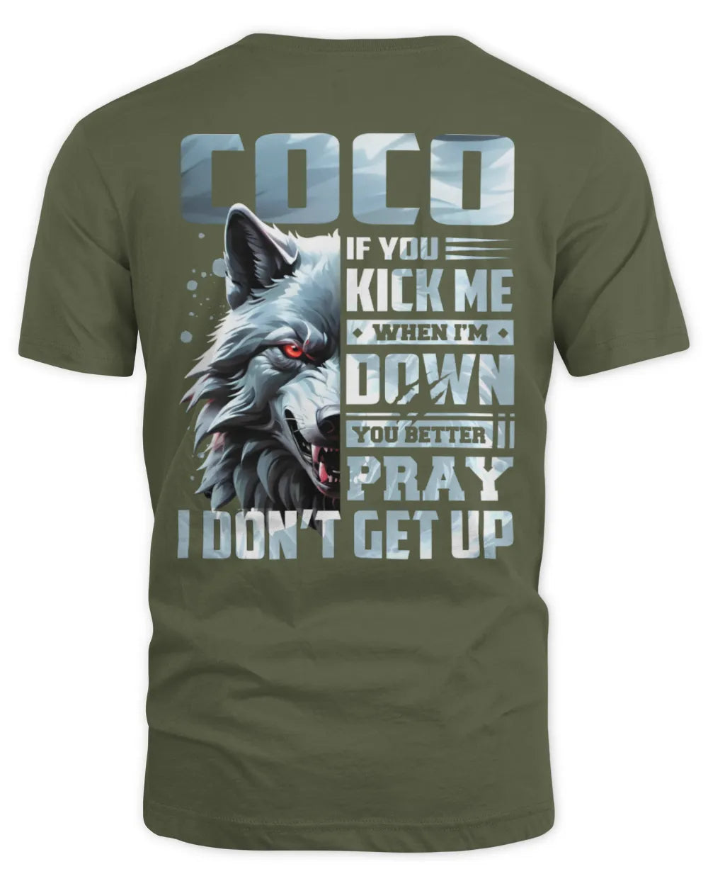COCO AP62-K4-666 - Personalized Fierce Wolf Quote Apparel “If You Kick Me When I’m Down, You Better Pray I Don’t Get Up” - Unisex Standard T-Shirt - Military Green