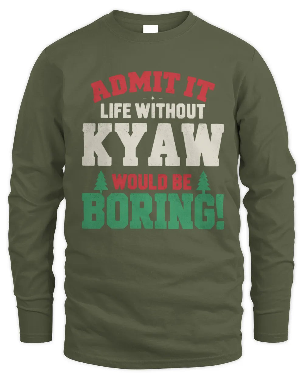 KYAW P5 TH08 Christmas T-Shirt – “Life Without NAME Would Be Boring” - Men's Long Sleeved T-Shirt - Military Green
