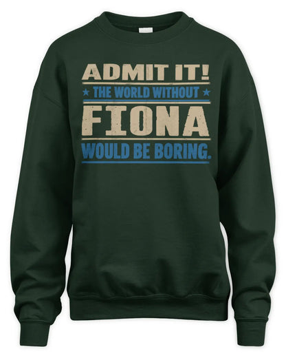FIONA TP68-K2-968 – Personalized Funny Quote Apparel “The World Without NAME Would Be Boring” - Unisex Sweatshirt - Forest Green