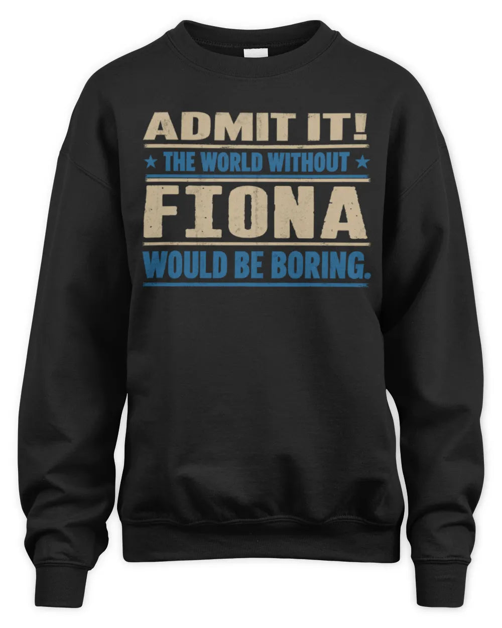 FIONA TP68-K2-968 – Personalized Funny Quote Apparel “The World Without NAME Would Be Boring” - Unisex Sweatshirt - Black