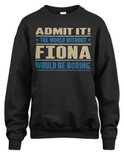 FIONA TP68-K2-968 – Personalized Funny Quote Apparel “The World Without NAME Would Be Boring” - Unisex Sweatshirt - Black