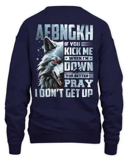 AEBNGKH AP62-K4-666 - Personalized Fierce Wolf Quote Apparel “If You Kick Me When I’m Down, You Better Pray I Don’t Get Up” - Unisex Sweatshirt - Navy