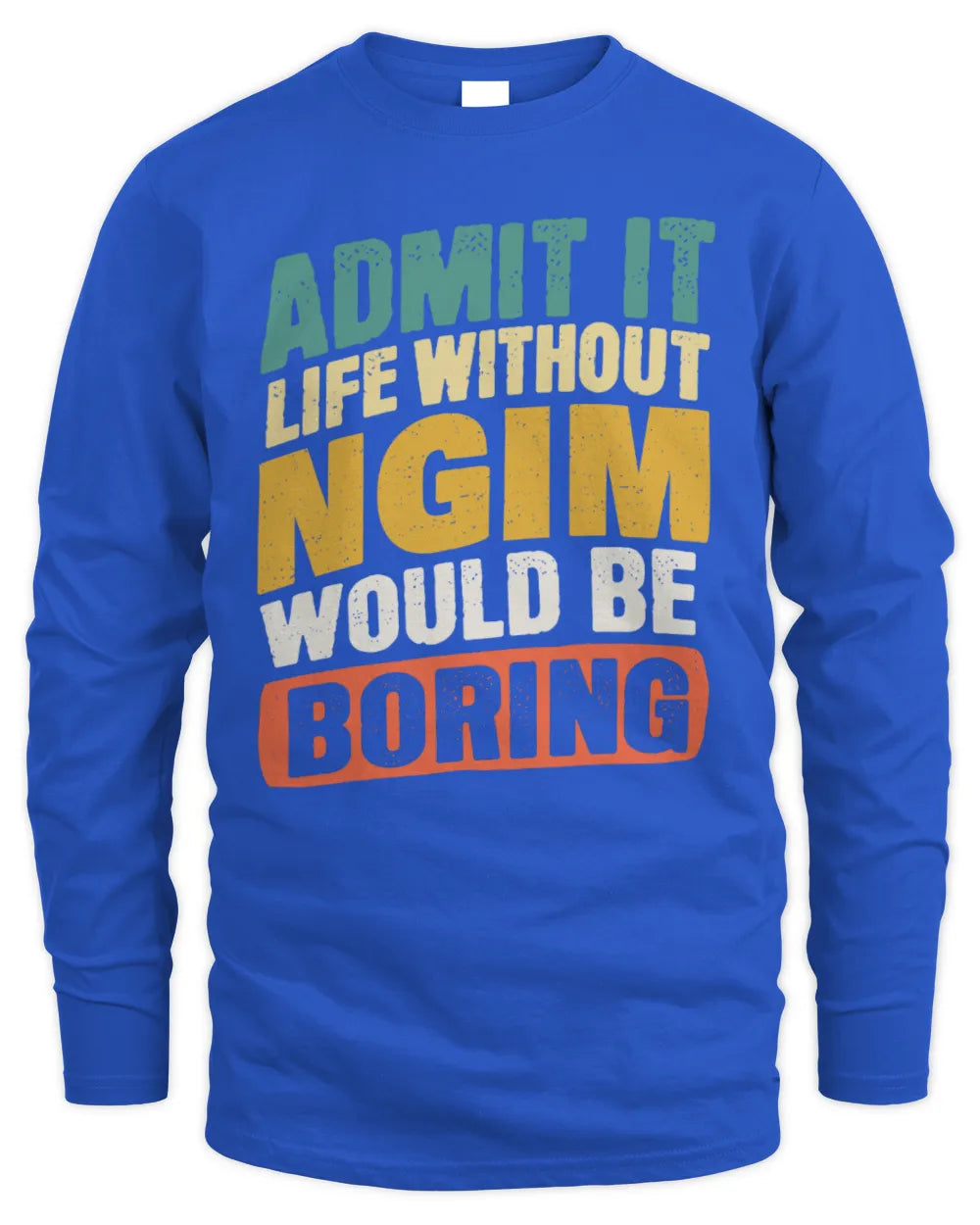 NGIM TP88-K4-229
Personalized Funny Quote Apparel “Life Without NAME Would Be Boring” - Men's Long Sleeved T-Shirt - Royal