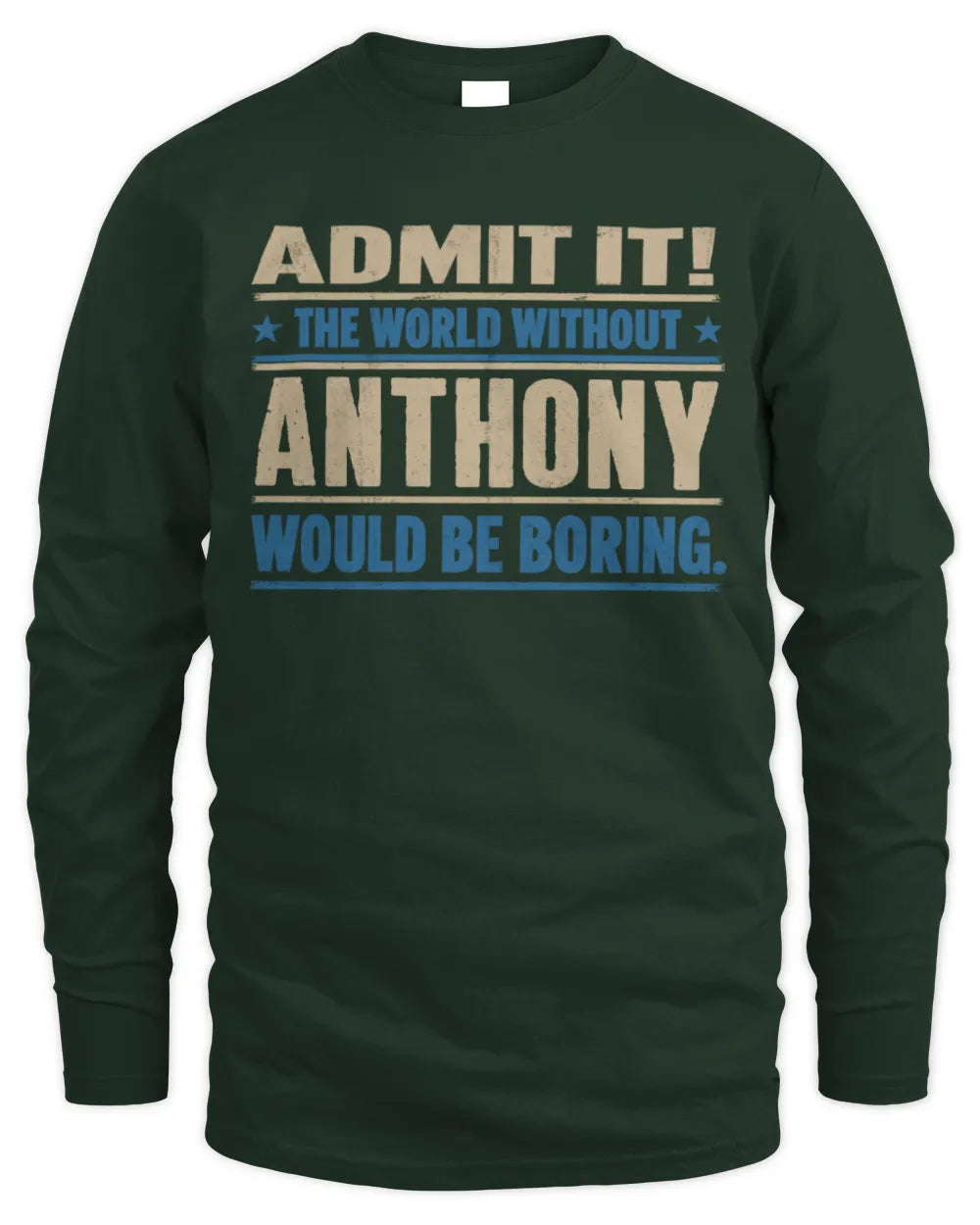 ANTHONY TP68-K2-968 – Personalized Funny Quote Apparel “The World Without NAME Would Be Boring” - Men's Long Sleeved T-Shirt - Forest Green