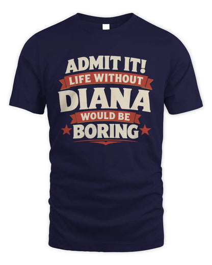 DIANA P4 KT003 Personalized Funny Quote Apparel “Life Without NAME Would Be Boring” - Unisex Standard T-Shirt - Navy