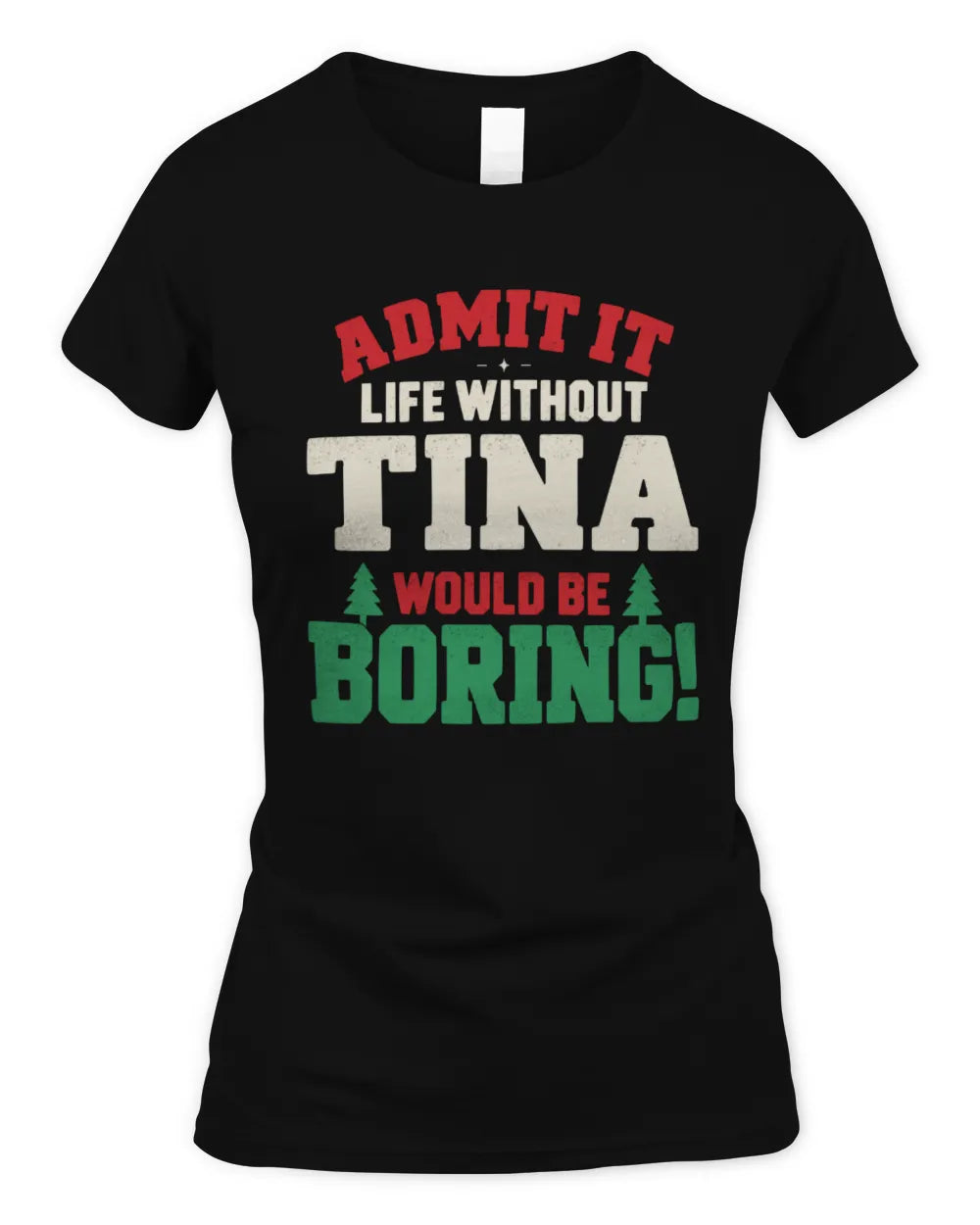 TINA P5 TH08 Christmas T-Shirt – “Life Without NAME Would Be Boring” - Women's Standard T-Shirt - Black