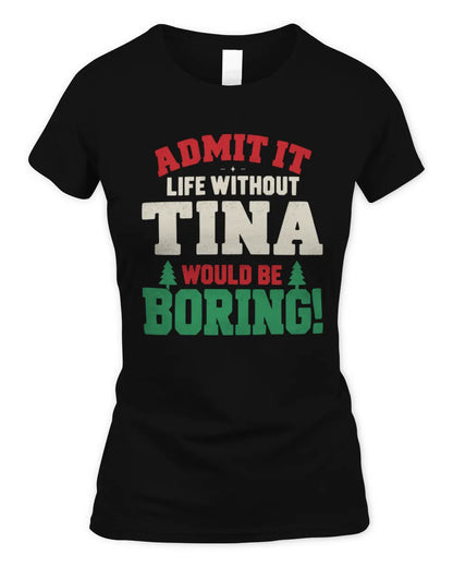 TINA P5 TH08 Christmas T-Shirt – “Life Without NAME Would Be Boring” - Women's Standard T-Shirt - Black
