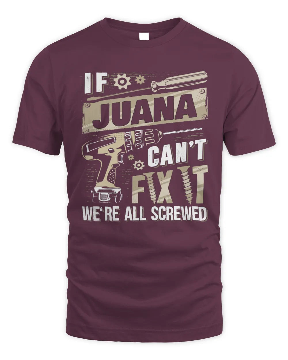 JUANA TX03 P02 - Personalized Handyman Mechanic Shirt “If NAME Can’t Fix It, We’re All Screwed” - Unisex Standard T-Shirt - Maroon