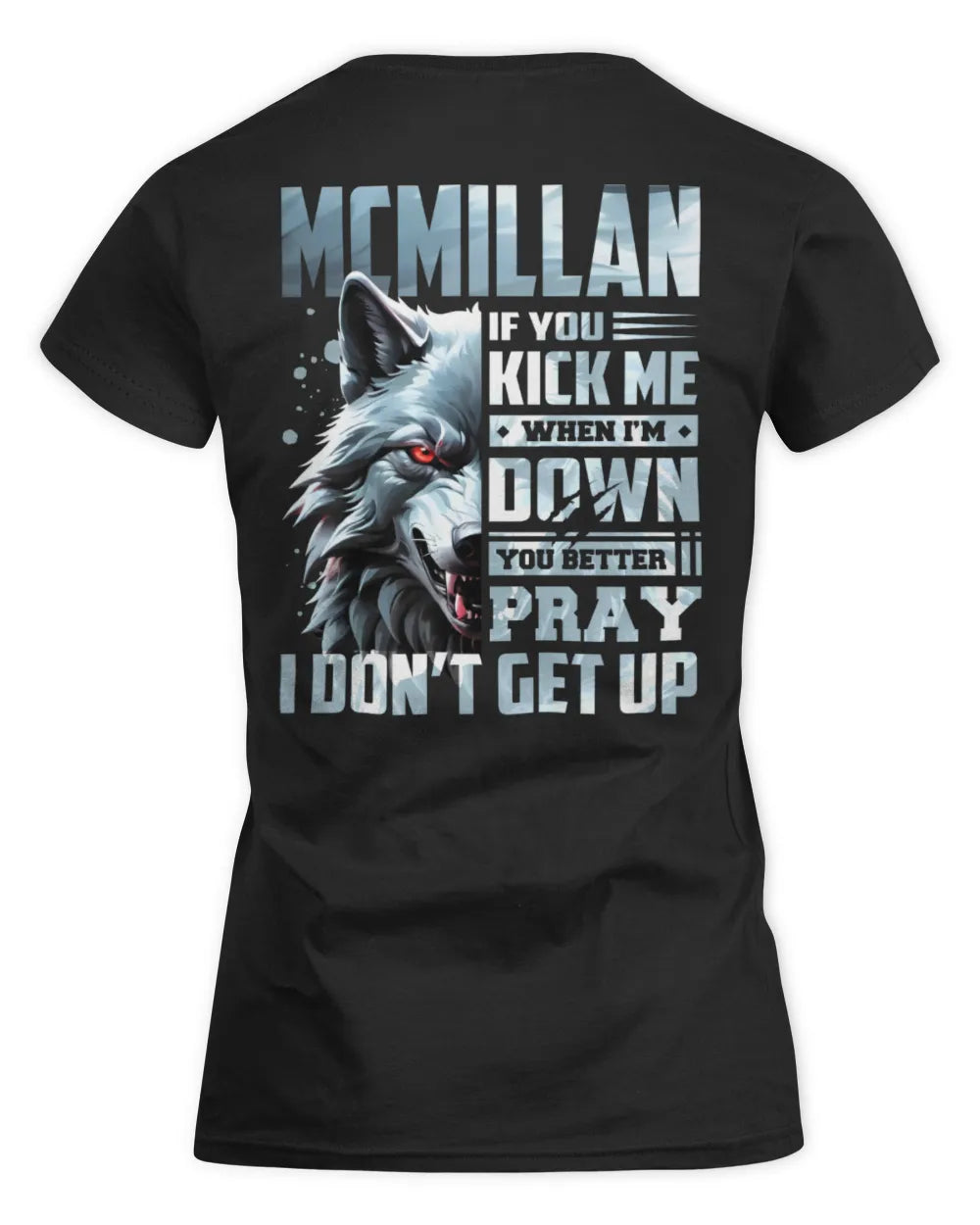 MCMILLAN AP62-K4-666 - Personalized Fierce Wolf Quote Apparel “If You Kick Me When I’m Down, You Better Pray I Don’t Get Up” - Women's Standard T-Shirt - Black