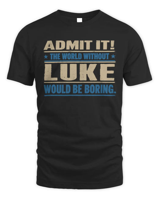LUKE TP68-K2-968 – Personalized Funny Quote Apparel “The World Without NAME Would Be Boring”
