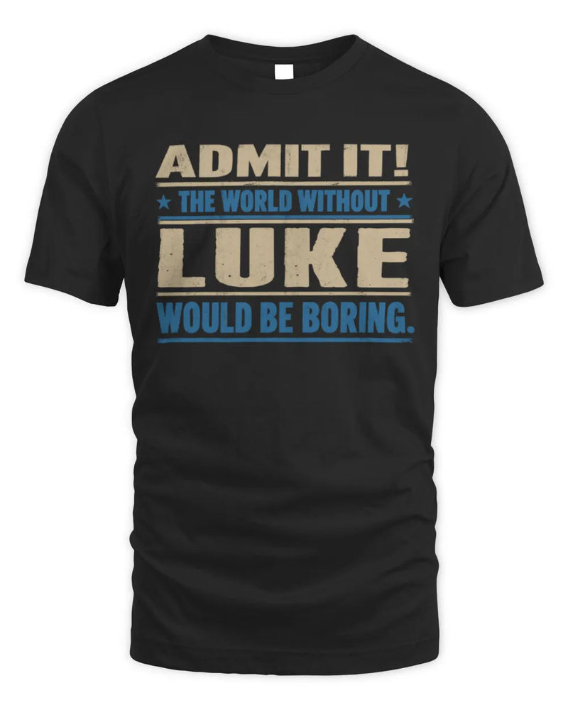 LUKE TP68-K2-968 – Personalized Funny Quote Apparel “The World Without NAME Would Be Boring” - Unisex Standard T-Shirt - Black