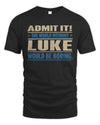 LUKE TP68-K2-968 – Personalized Funny Quote Apparel “The World Without NAME Would Be Boring”