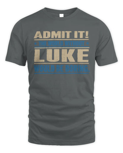 LUKE TP68-K2-968 – Personalized Funny Quote Apparel “The World Without NAME Would Be Boring” - Unisex Standard T-Shirt - Charcoal